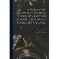 thumbnail image 1 of A Method of Incorporating Bend Flexibility Factors in Models for Piping Flexibility Analysis., (Paperback), 1 of 1