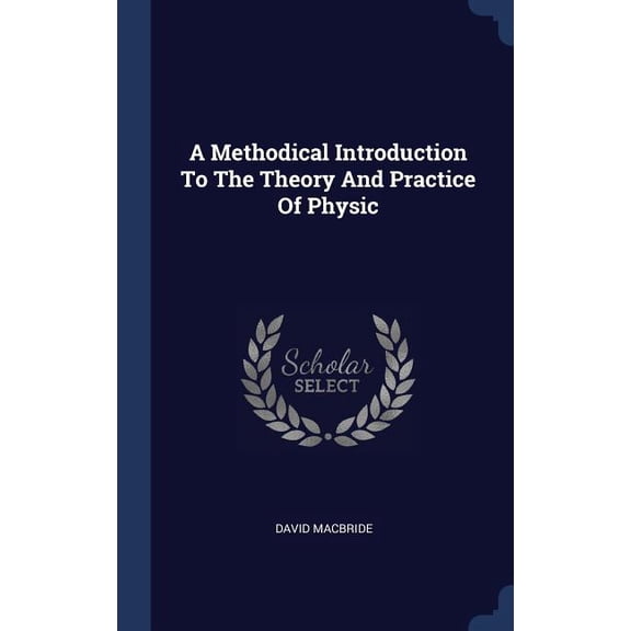 A Methodical Introduction To The Theory And Practice Of Physic (Hardcover)