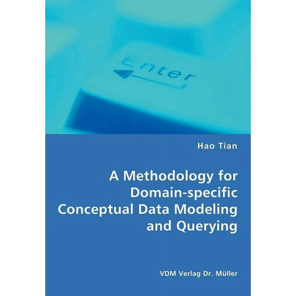 A Methodology for Domain-specific Conceptual Data Modeling and Querying, (Paperback)