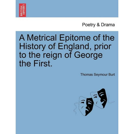 A Metrical Epitome of the History of England, Prior to the Reign of George the First. (Paperback)