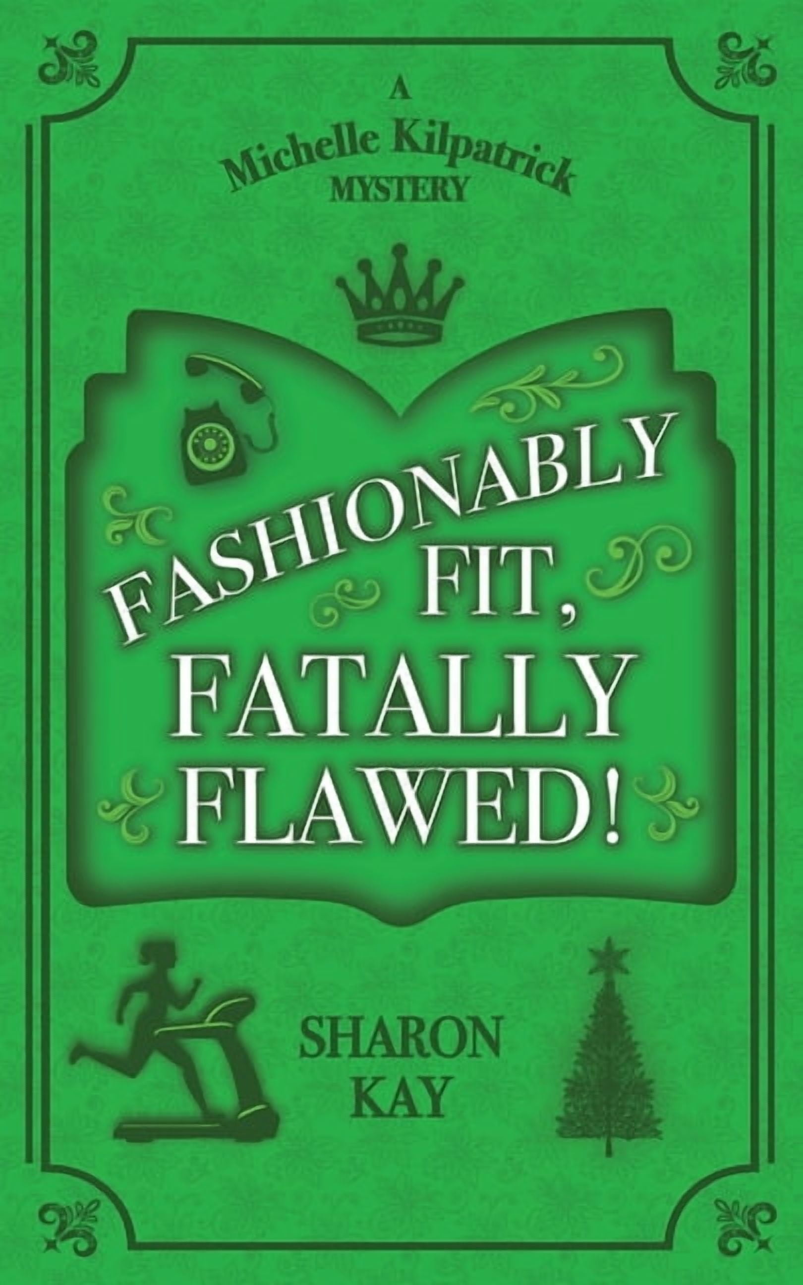 A Michelle Kilpatrick Mystery Fashionably Fit, Fatally Flawed, Book 2 ...