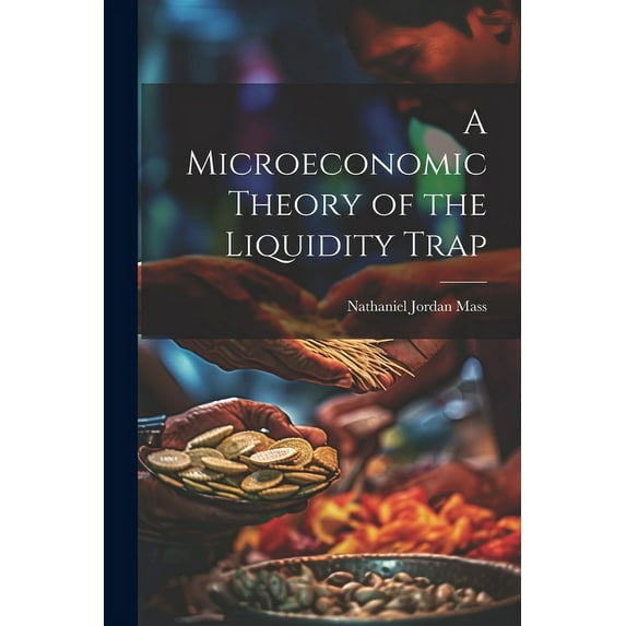 A Microeconomic Theory of the Liquidity Trap (Paperback)
