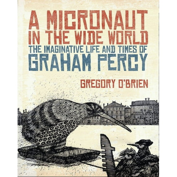 A Micronaut in the Wide World : The Imaginative Life and Times of Graham Percy (Hardcover)