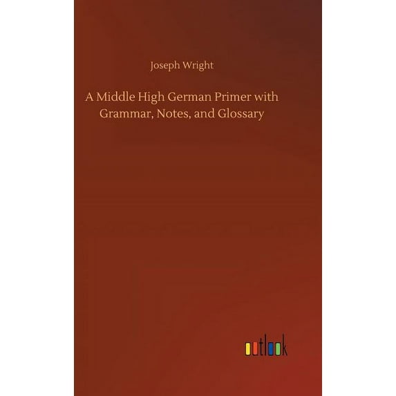 A Middle High German Primer with Grammar, Notes, and Glossary, (Hardcover)