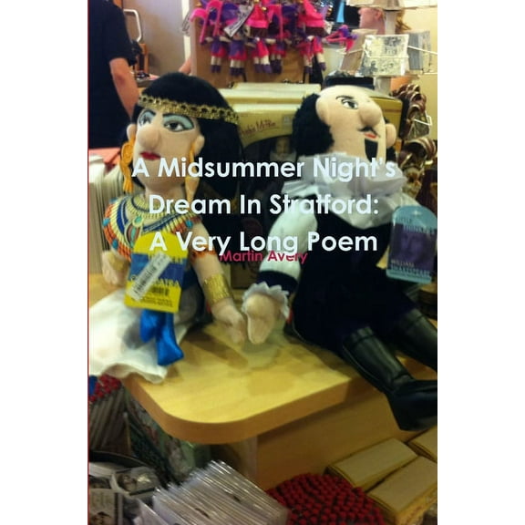 A Midsummer Night's Dream In Stratford: A Very Long Poem, (Paperback)
