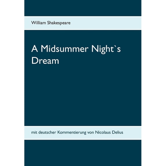 A Midsummer Night`s Dream: mit deutscher Kommentierung von Nicolaus Delius, (Paperback)