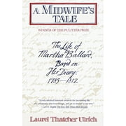 THREE-HUNDREDTH ANNIVERSARY UNIVERSITY PROFESSOR LAUREL THATCHER ULRICH A Midwife's Tale : The Life of Martha Ballard, Based on Her Diary, 1785-1812 (Pulitzer Prize Winner) (Paperback)