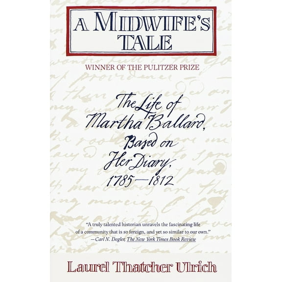 A Midwife's Tale: The Life of Martha Ballard, Based on Her Diary, 1785-1812 (Pulitzer Prize Winner), (Paperback)