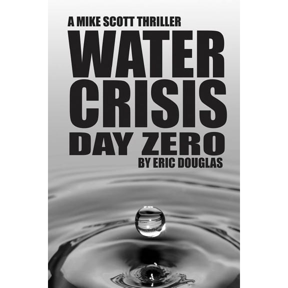 A Mike Scott Thriller Water Crisis: Day Zero, Book 10, (Paperback)