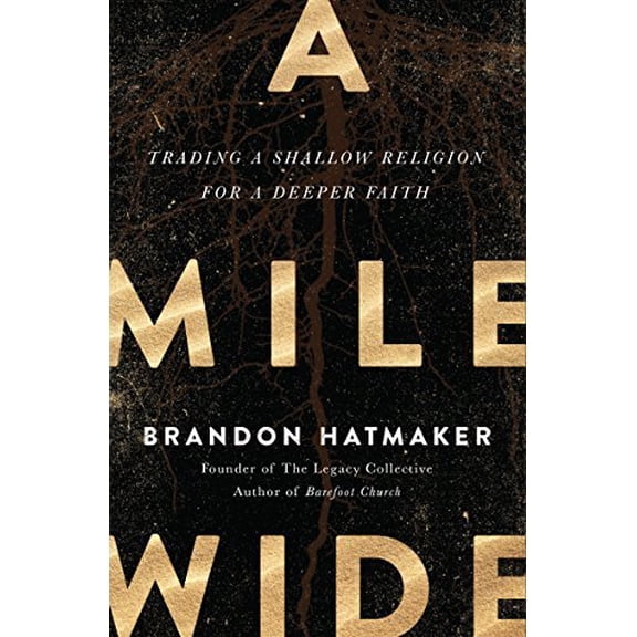 A Mile Wide: Trading a Shallow Religion For a Deeper Faith