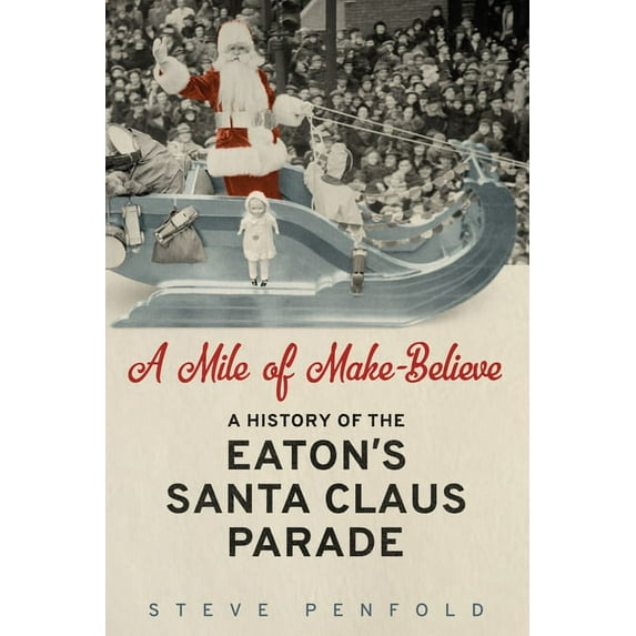 A Mile of Make-Believe: A History of the Eaton's Santa Claus Parade, (Paperback)