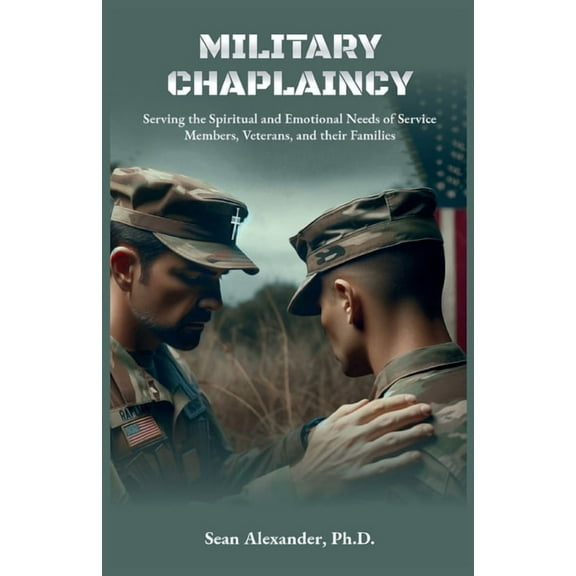 A Military Chaplaincy Handbook: Serving the Spiritual and Emotional Needs of Service Members, Veterans, and Their Famili, (Paperback)