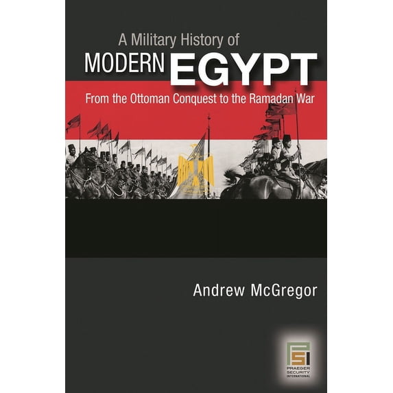 A Military History of Modern Egypt: From the Ottoman Conquest to the ...
