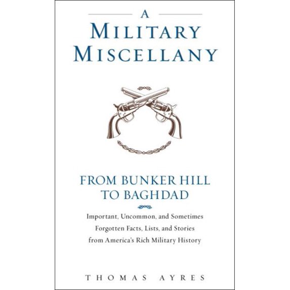 Pre-Owned A Military Miscellany: From Bunker Hill to Baghdad: Important, Uncommon, and Sometimes Forgotten Facts, Lists, and Stories from America#s Military Hi... (Hardcover) 0553804405 9780553804409