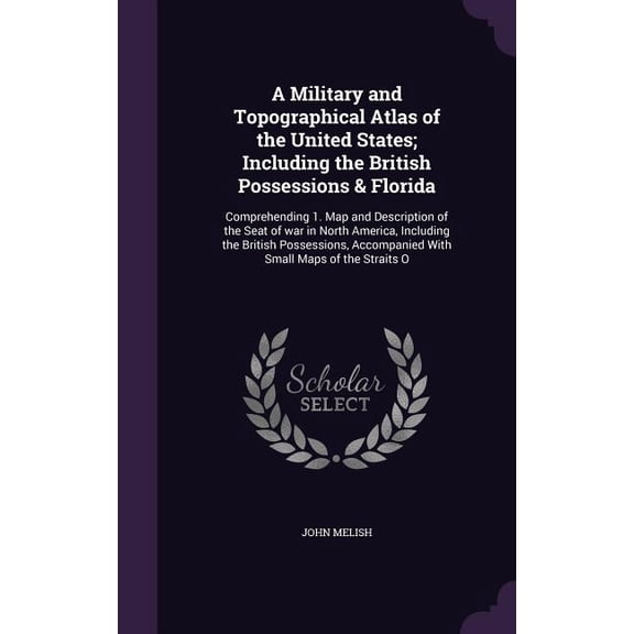 A Military and Topographical Atlas of the United States; Including the British Possessions & Florida (Hardcover)