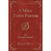 A Mill Town Pastor Classic Reprint