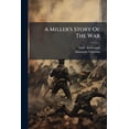 thumbnail image 1 of A Miller's Story Of The War : Or, The Plébiscite (Paperback), 1 of 1