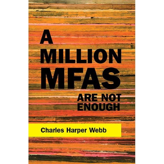 Pre-Owned A Million Mfas Are Not Enough (Paperback) by Mr. Charles Harper Webb