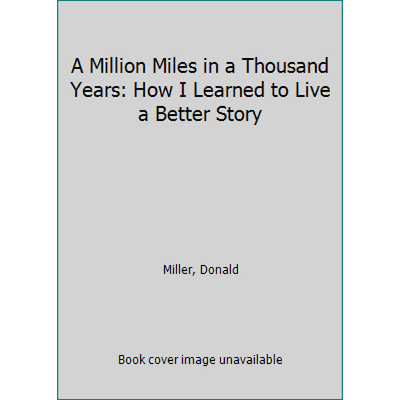 Pre-Owned A Million Miles in a Thousand Years: How I Learned to Live a Better Story (Paperback) 1400202981 9781400202980