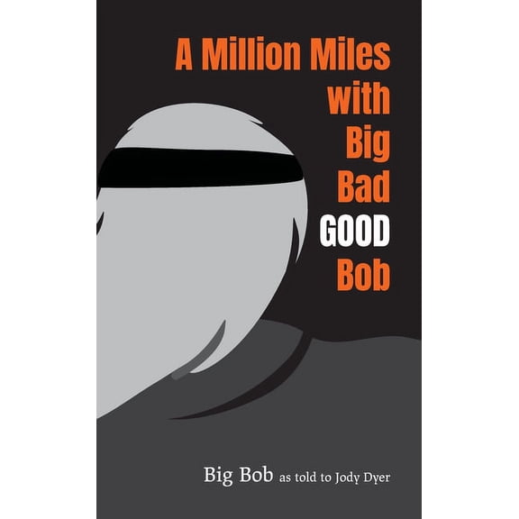 A Million Miles with Big Bad GOOD Bob, (Hardcover)