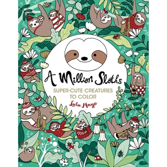 Pre-Owned A Million Sloths: Super Cute Creatures to Color (Paperback) 145471106X 9781454711063