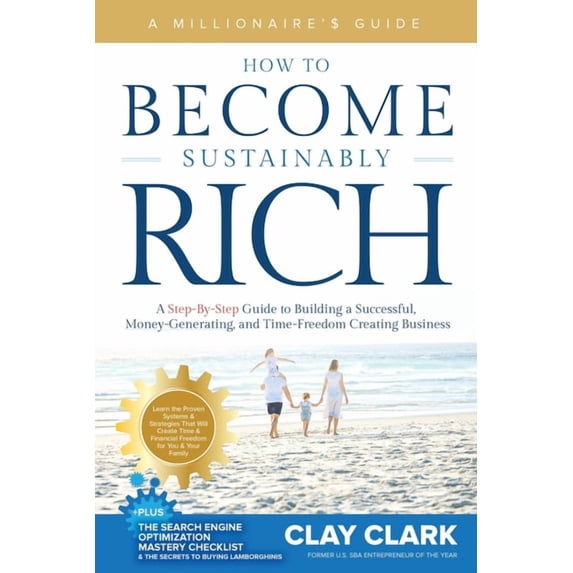 A Millionaire's Guide How to Become Sustainably Rich: A Step-By-Step Guide to Building a Successful, Money-Generating, a, (Paperback)