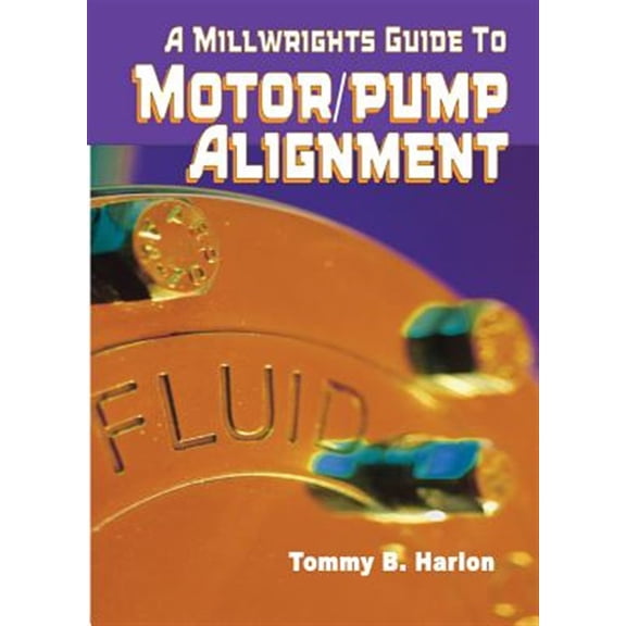 Pre-Owned A Millwright's Guide to Motor Pump Alignment