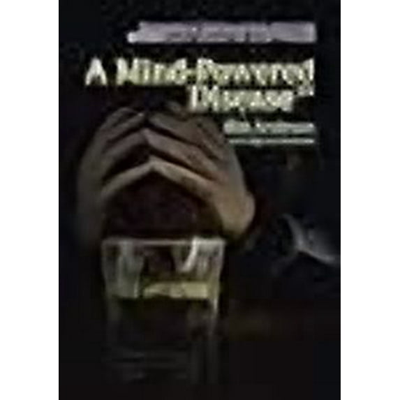 A Mind-Powered Disease: Recognizing & Treating Alcoholism to Find Success in Life Through the 12 Step Program