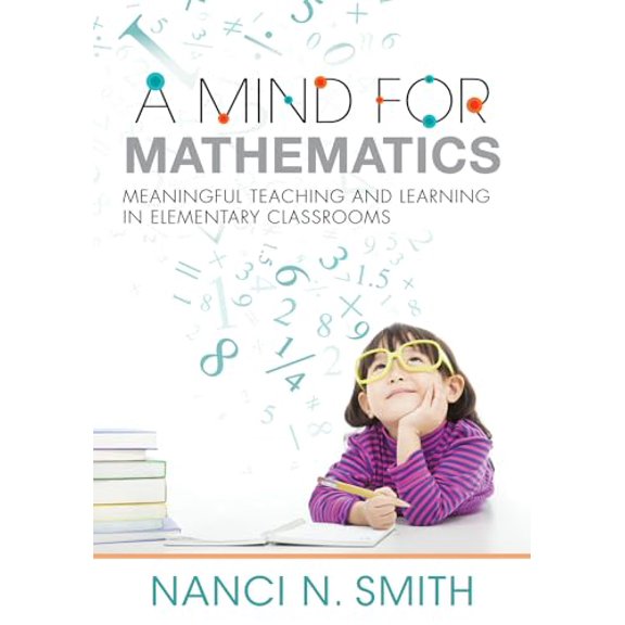 Pre-Owned A Mind for Mathematics: Meaningful Teaching and Learning in Elementary Classrooms--Useful Classroom Tactics and Examples for K-6 Math (Paperback) 194387400X 9781943874002