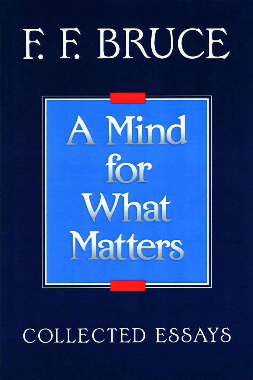A Mind for What Matters: Collected Essays of F.F. Bruce, (Paperback)