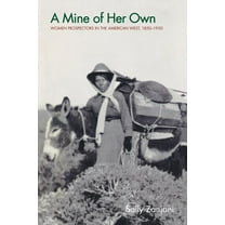 A Mine of Her Own: Women Prospectors in the American West, 1850-1950, (Paperback)