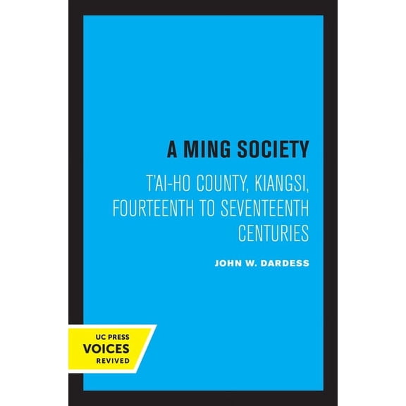 A Ming Society: T'Ai-Ho County, Kiangsi, in the Fourteenth to Seventeenth Centuries, (Paperback)