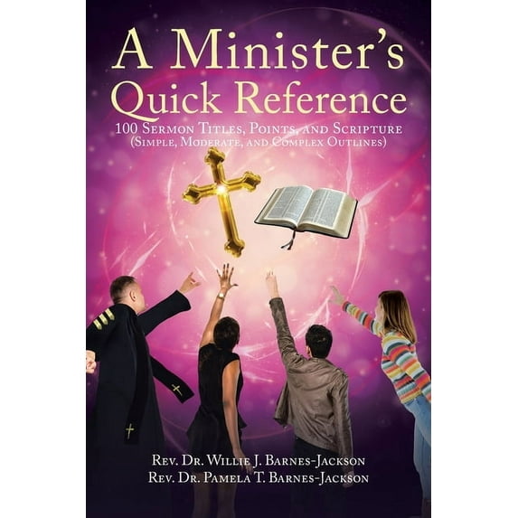 A Minister's Quick Reference: 100 Sermon Titles, Points, and Scripture (Simple, Moderate, and Complex Outlines), (Paperback)