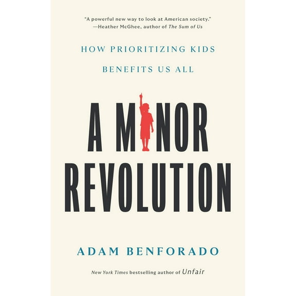 Pre-Owned A Minor Revolution: How Prioritizing Kids Benefits Us All (Hardcover) 1984823043 9781984823045
