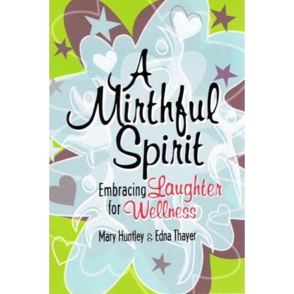 Pre-Owned A Mirthful Spirit: Embracing Laughter for Wellness (Paperback) 1592981658 9781592981656