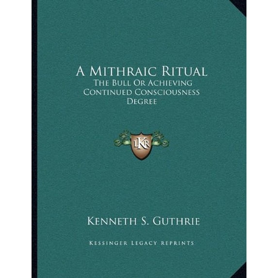 A Mithraic Ritual: The Bull Or Achieving Continued Consciousness Degree Paperback 1163022713 9781163022719 Kenneth S. Guthrie