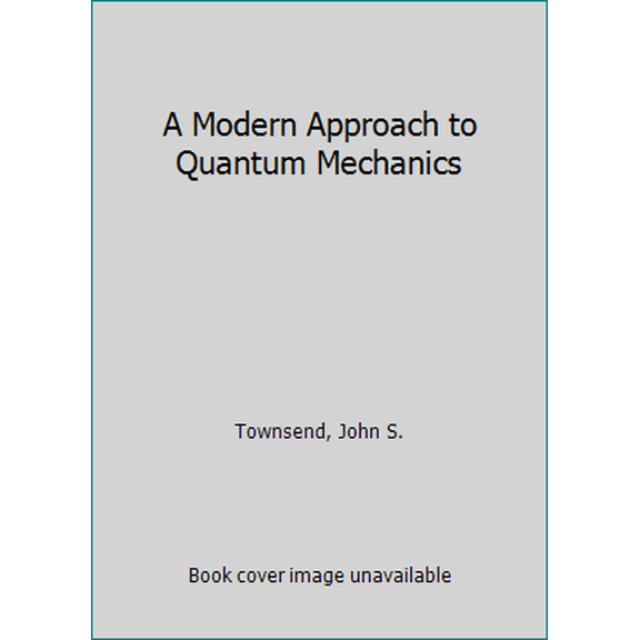 Pre-Owned A Modern Approach to Quantum Mechanics (INTERNATIONAL SERIES IN PURE AND APPLIED PHYSICS) (Hardcover) 0070651191 9780070651197