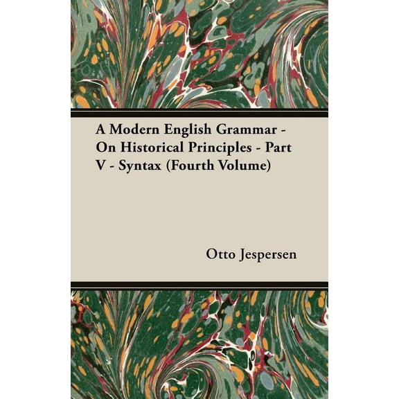 A Modern English Grammar - On Historical Principles - Part V - Syntax (Fourth Volume)