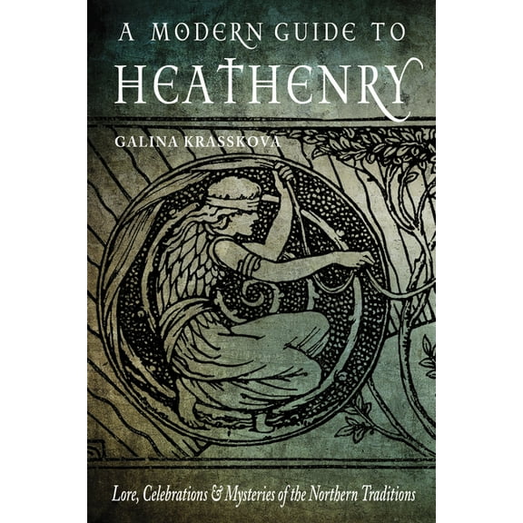 A Modern Guide to Heathenry : Lore, Celebrations, and Mysteries of the Northern Traditions (Paperback)
