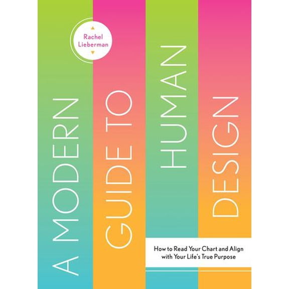 A Modern Guide to Human Design: How to Read Your Chart and Align with Your Life's True Purpose, (Hardcover)