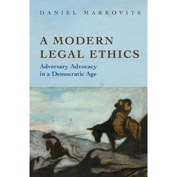 A Modern Legal Ethics: Adversary Advocacy in a Democratic Age, (Paperback)