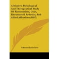 thumbnail image 1 of A Modern Pathological And Therapeutical Study Of Rheumatism, Gout, Rheumatoid Arthritis, And Allied Affections (1897) (Paperback), 1 of 1