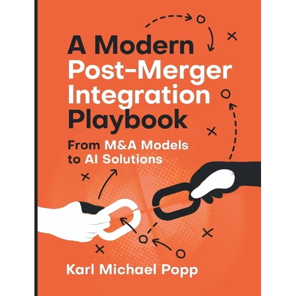 A Modern Post-Merger Integration Playbook: From M&A Models to AI Solutions, (Paperback)