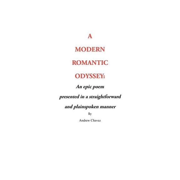 A Modern Romantic Odyssey: An epic poem presented in a straightforward and plainspoken manner, (Paperback)