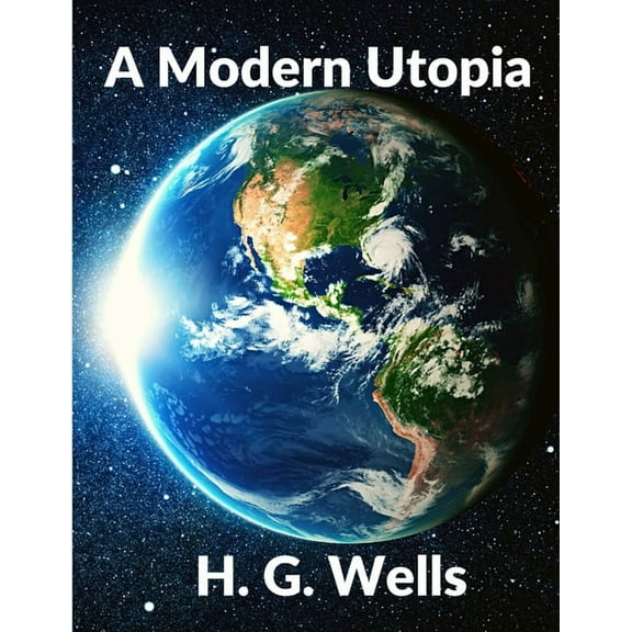 A Modern Utopia: Classics Science Fiction Novel: Classics, (Paperback)