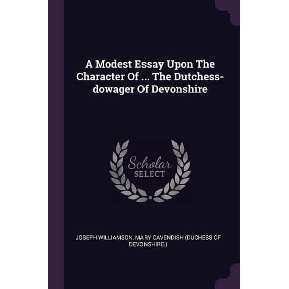A Modest Essay Upon The Character Of ... The Dutchess-dowager Of Devonshire (Paperback)