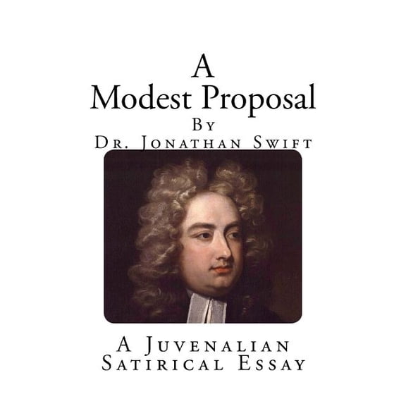A Modest Proposal: A Juvenalian Satirical Essay