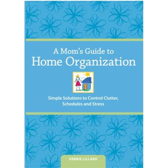 Pre-Owned A Mom's Guide to Home Organization: Simple Solutions to Control Clutter, Schedules and Stress (Paperback) 1440324883 9781440324888