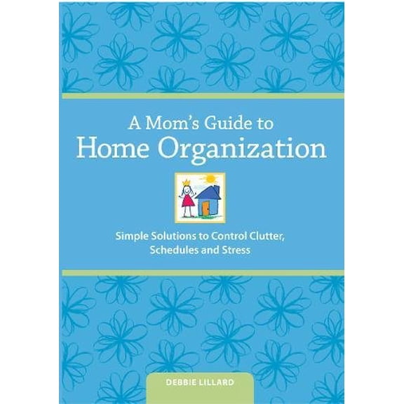 Pre-Owned A Mom's Guide to Home Organization: Simple Solutions to Control Clutter, Schedules and Stress (Paperback) 1440324883 9781440324888