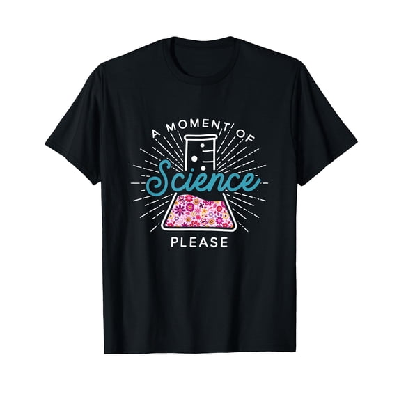 A Moment Of Science Please Scientist Science Teacher Gift T-Shirt